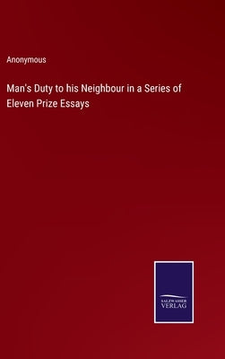 Man's Duty to his Neighbour in a Series of Eleven Prize Essays by Anonymous