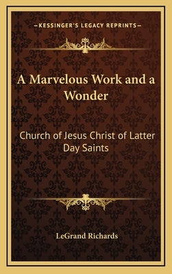 A Marvelous Work and a Wonder: Church of Jesus Christ of Latter Day Saints by Richards, Legrand