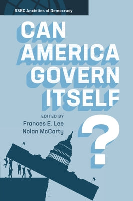 Can America Govern Itself? by Lee, Frances E.