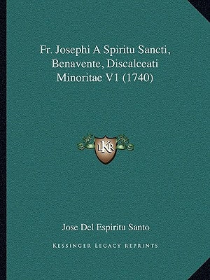 Fr. Josephi A Spiritu Sancti, Benavente, Discalceati Minoritae V1 (1740) by Santo, Jose Del Espiritu