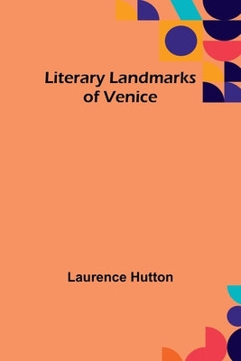 Literary Landmarks of Venice by Hutton, Laurence