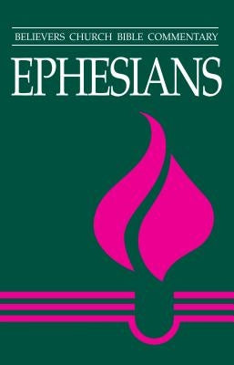 Ephesians: Believers Church Bible Commentary by Yoder Neufeld, Thomas