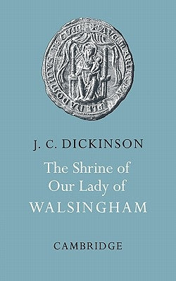 The Shrine of Our Lady of Walsingham by Dickinson, J. C.