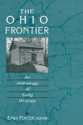 The Ohio Frontier: An Anthology of Early Writings by Foster, Emily