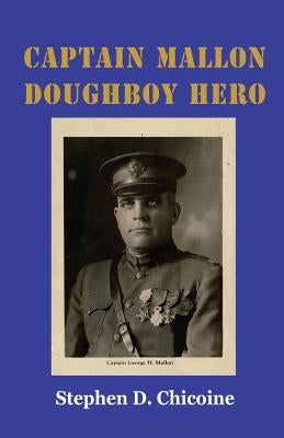 Captain Mallon: Doughboy Hero by Chicoine, Stephen D.