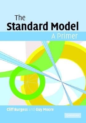 The Standard Model: A Primer by Burgess, Cliff