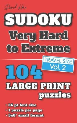 David Karn Sudoku - Very Hard to Extreme Vol 2: 104 Puzzles, Travel Size, Large Print, 36 pt font size, 1 puzzle per page by Karn, David