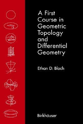 A First Course in Geometric Topology and Differential Geometry by Bloch, Ethan D.