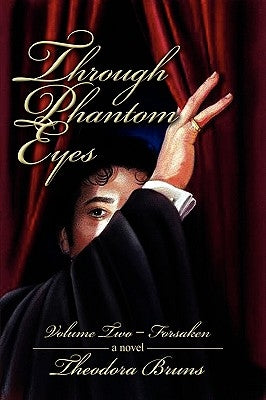 Through Phantom Eyes: Volume Two - Forsaken by Bruns, Theodora