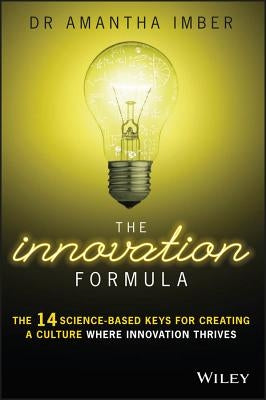 The Innovation Formula: The 14 Science-Based Keys for Creating a Culture Where Innovation Thrives by Imber, Amantha