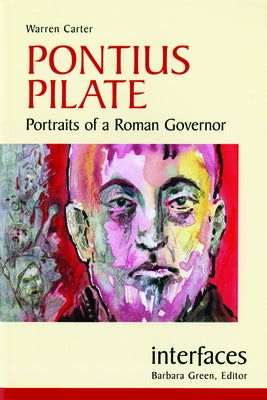Pontius Pilate: Portraits of a Roman Governor by Carter, Warren