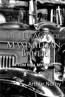 The Legacy of Maximillian Bauer by Norby, Arthur
