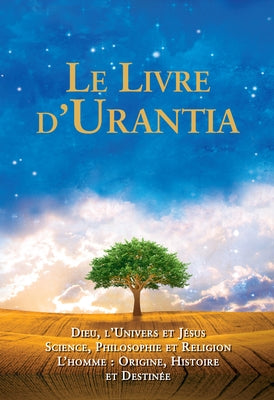 Le Livre d'Urantia: Dieu, l'Univers Et Jésus Science, Philosophie Et Religion l'Homme: Origine, Historie Et Destinee by Foundation, Urantia