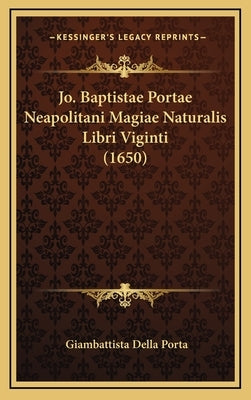 Jo. Baptistae Portae Neapolitani Magiae Naturalis Libri Viginti (1650) by Porta, Giambattista Della