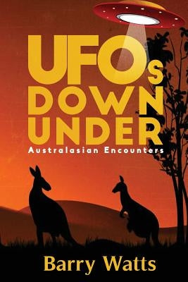 UFOs DOWN UNDER: Australasian Encounters by Watts, Barry