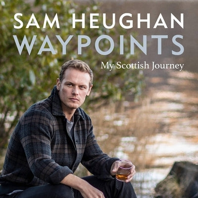 Waypoints: My Scottish Journey by Heughan, Sam