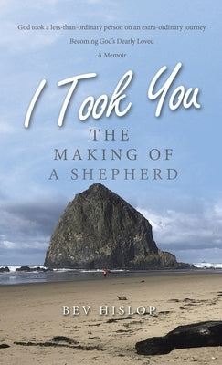 I Took You: The Making of a Shepherd by Hislop, Bev