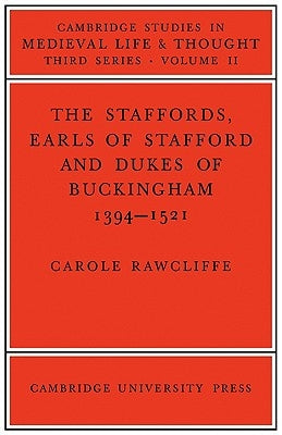 The Staffords, Earls of Stafford and Dukes of Buckingham: 1394-1521 by Rawcliffe, Carole