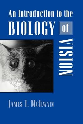 An Introduction to the Biology of Vision by McIlwain, James T.