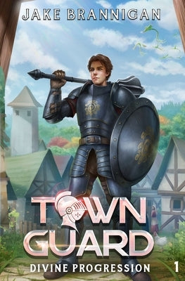 Town Guard: A LitRPG Adventure by Brannigan, Jake
