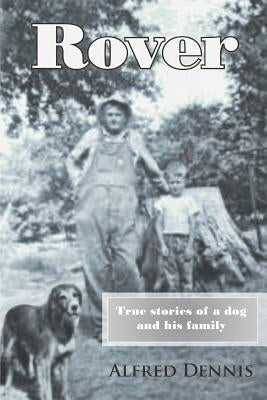 Rover: True stories of a dog and his family by Dennis, Alfred