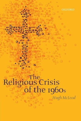 The Religious Crisis of the 1960s by McLeod, Hugh