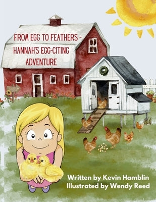 From Egg to Feather - Hannah's Egg-citing Adventure by Hamblin, Kevin