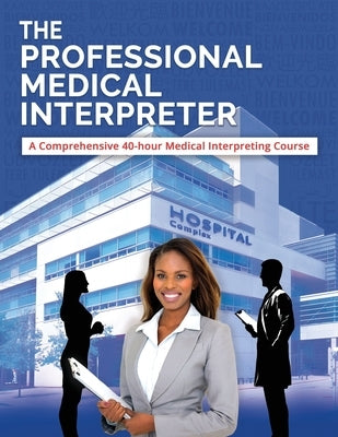 The Professional Medical Interpreter: A Comprehensive 40-hour Medical Interpreting Course by Language Services, Liberty