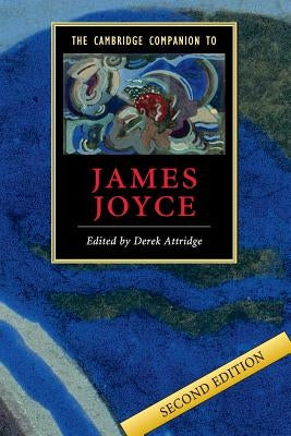 The Cambridge Companion to James Joyce by Attridge, Derek