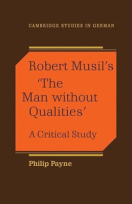 Robert Musil's 'The Man Without Qualities': A Critical Study by Payne, Philip