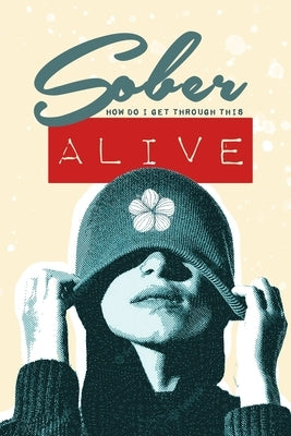 Sober - How do I get through this ALIVE by Publishing, Monsoon