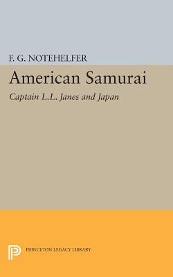 American Samurai: Captain L.L. Janes and Japan by Notehelfer, F. G.