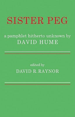 Sister Peg: A Pamphlet Hitherto Unknown by David Hume by Raynor, David R.