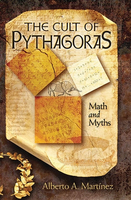 The Cult of Pythagoras: Math and Myths by Martinez, Alberto A.