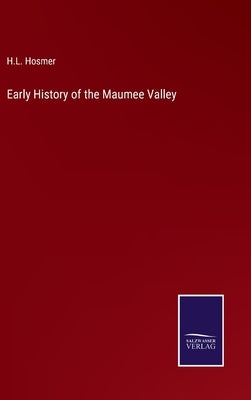 Early History of the Maumee Valley by Hosmer, H. L.