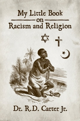 My Little Book on Racism and Religion by Carter, R. D., Jr.