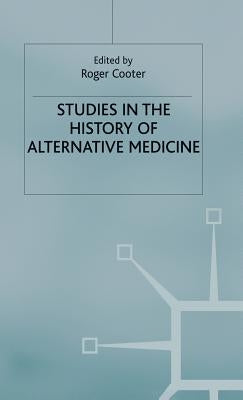 Studies in the History of Alternative Medicine by Cooter, Roger