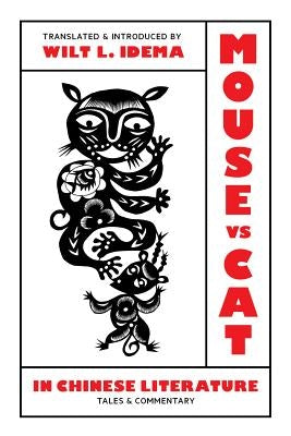 Mouse vs. Cat in Chinese Literature: Tales and Commentary by Idema, Wilt L.