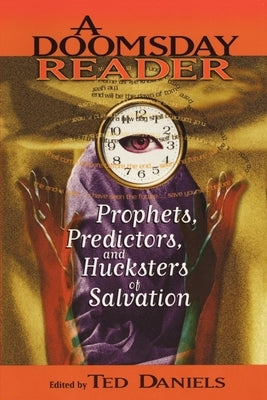 A Doomsday Reader: Prophets, Predictors, and Hucksters of Salvation by Daniels, Ted