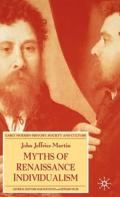 Myths of Renaissance Individualism by Martin, J.