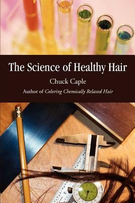 The Science of Healthy Hair by Caple, Chuck