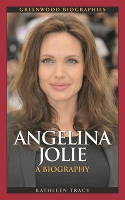 Angelina Jolie: A Biography by Tracy, Kathleen