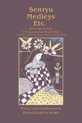 Senryu Medleys Etc.: Modern Japanese Poetry by Ward, Jean Elizabeth