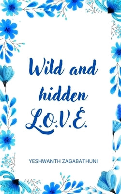 Wild and hidden L.O.V.E. by Zagabathuni, Yeshwanth