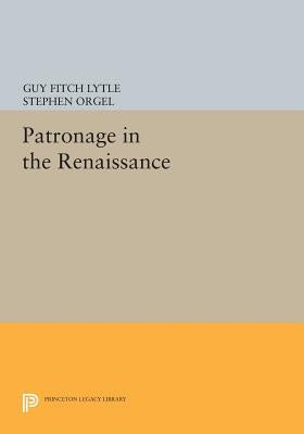 Patronage in the Renaissance by Lytle, Guy Fitch