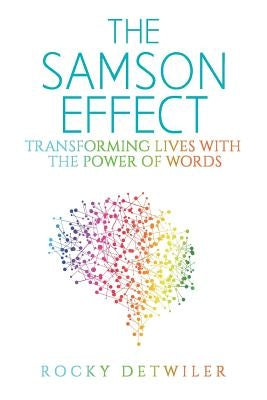 The Samson Effect: Transforming Lives with the Power of Words by Detwiler, Rocky