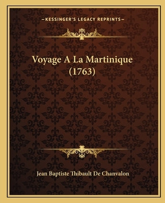 Voyage A La Martinique (1763) by Chanvalon, Jean Baptiste Thibault De