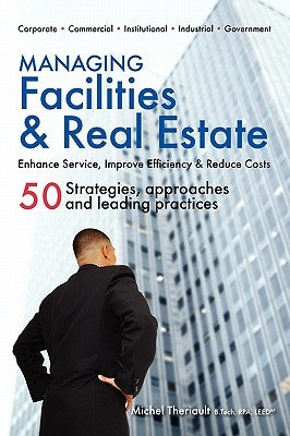 Managing Facilities & Real Estate by Theriault, Michel