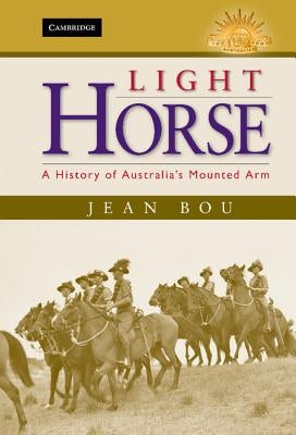 Light Horse: A History of Australia's Mounted Arm by Bou, Jean
