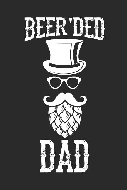 Beer'ded Dad: Notebook for Brewers and Beer Lovers by Journal, Brewer Lover Beer